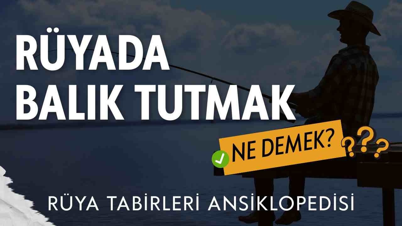 Rüyada Balık Görmek ve Tutmak Ne Anlama Gelir? | Rüya Tabirleri Ansiklopedisi