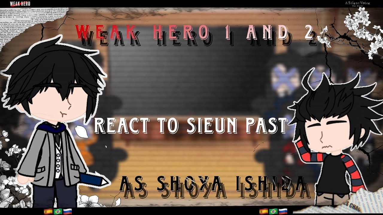 Weak Hero 1 and 2 React To Sieun’s Past As Shoya Ishida *gcrv* +angst+ [AU] ||🇪🇸🇧🇷🇷🇺||