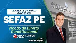 Concurso SEFAZ PE - Semana de questões avançadas|Noção de Direito Constitucional com Gustavo Brígido