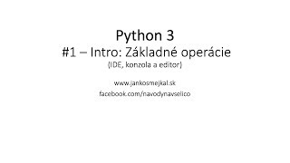 Python 3  #1 - Úvod, IDE, konzola a editor