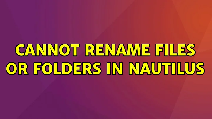 Ubuntu: Cannot rename files or folders in Nautilus (3 Solutions!!)