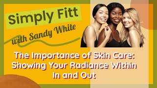 The Importance of  Skin Care Showing Your  Radiance Within and Out