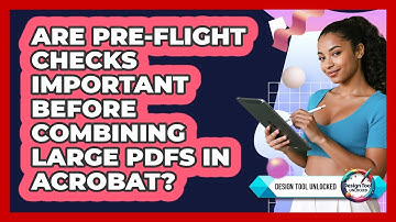 Are Pre-flight Checks Important Before Combining Large PDFs In Acrobat? - Design Tool Unlocked