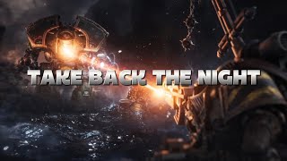 Warhammer 40K || TAKE BACK THE NIGHT
