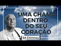 Uma chama dentro do seu coração | Sri Chinmoy | Meditação Guiada