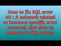 How to fix sql error40, A network related or instance specific error occured while connct to databas