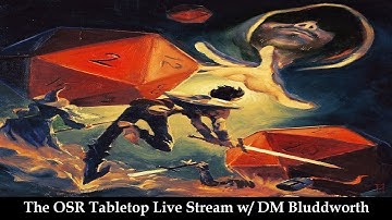 The OSR Tabletop w/ DM Bluddworth   Episode 13