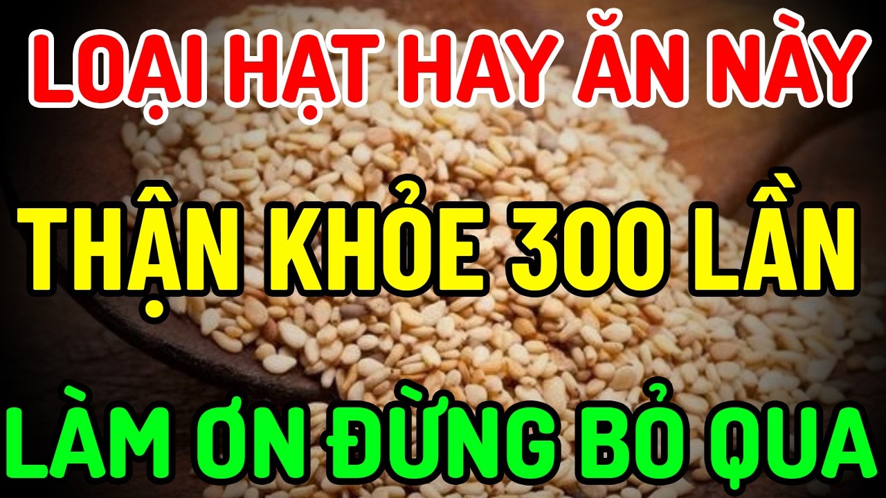 Hạt Mè Giúp Thận Khỏe Tự Nhiên – Bí Quyết Dưỡng Thận Đơn Giản Tại Nhà