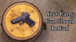 Your Carry Gun Should Be Fun