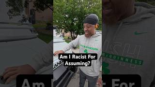 Am I Racist To Assume This?!?