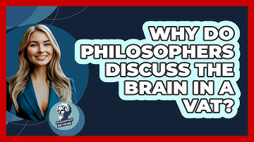 Why Do Philosophers Discuss The Brain In A Vat? - Philosophy Beyond