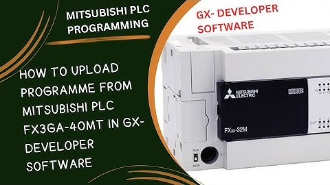 HOW TO UPLOAD PROGRAMM FROM MITSUBISHI PLC FX3GA-40MT IN GX DEVELOPER