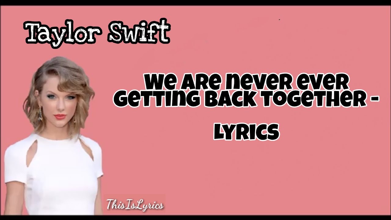 We are never ever getting back together (Lyrics) Taylor Swift YouTube