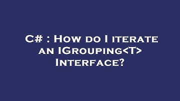 C# : How do I iterate an IGrouping T  Interface?
