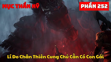 Mục Thần Ký Phần 252 | Lí Do Chân Thiên Cung Chủ Cần Có Con Gái