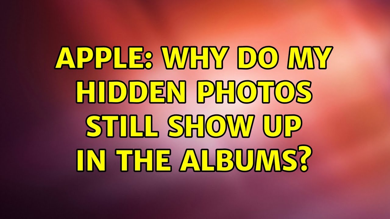 Apple Why Do My Hidden Photos Still Show Up In The Albums YouTube apple-why-do-my-hidden-photos-still-show-up-in-the-albums-youtube