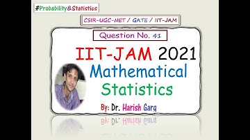 Question 41 | IIT-JAM 2021 Mathematical Statistics