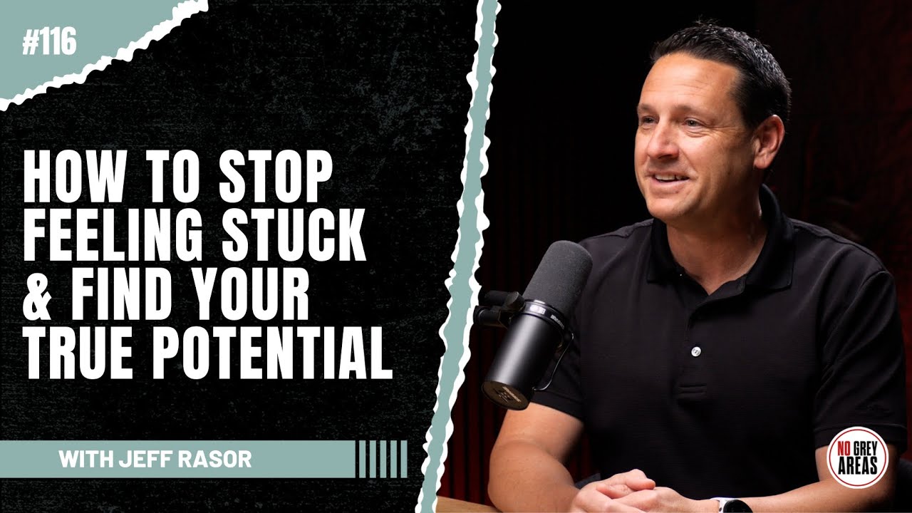How to Get Unstuck and Start Living Out Your Purpose | Ep. 116 with Jeff Rasor