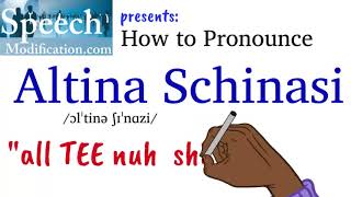 How to Pronounce Altina Schinasi