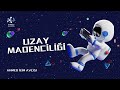 🚀 UZAY MADENCİLİĞİ: GELECEĞİN ALTIN MADENLERİ! 🌌💰