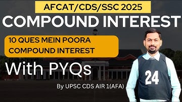Compound Interest With PYQs || AFCAT/CDS/CAPF 1 2025 || By Upsc Cds Air 1