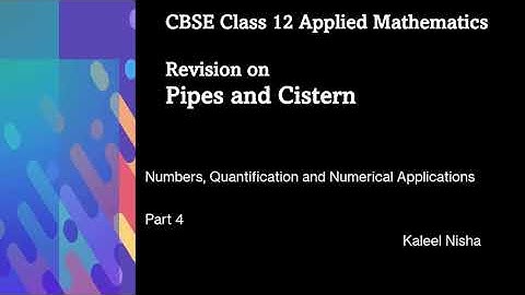 Revision |Pipes & Cisterns | Numbers, Quantification| P4| CBSE Class 12 Applied Maths | 2022-23