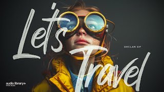 Let's Travel — Declan DP | Free Background Music | Audio Library Release