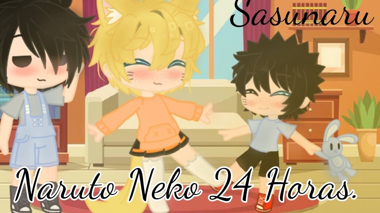 •||•Naruto Neko 24 horas•||•-diferente?¿-•Gacha Naruto-•Yaoi-√Sasunaru-•especial de 22k❤️