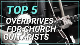 TOP 5 Overdrives for Church Guitarist