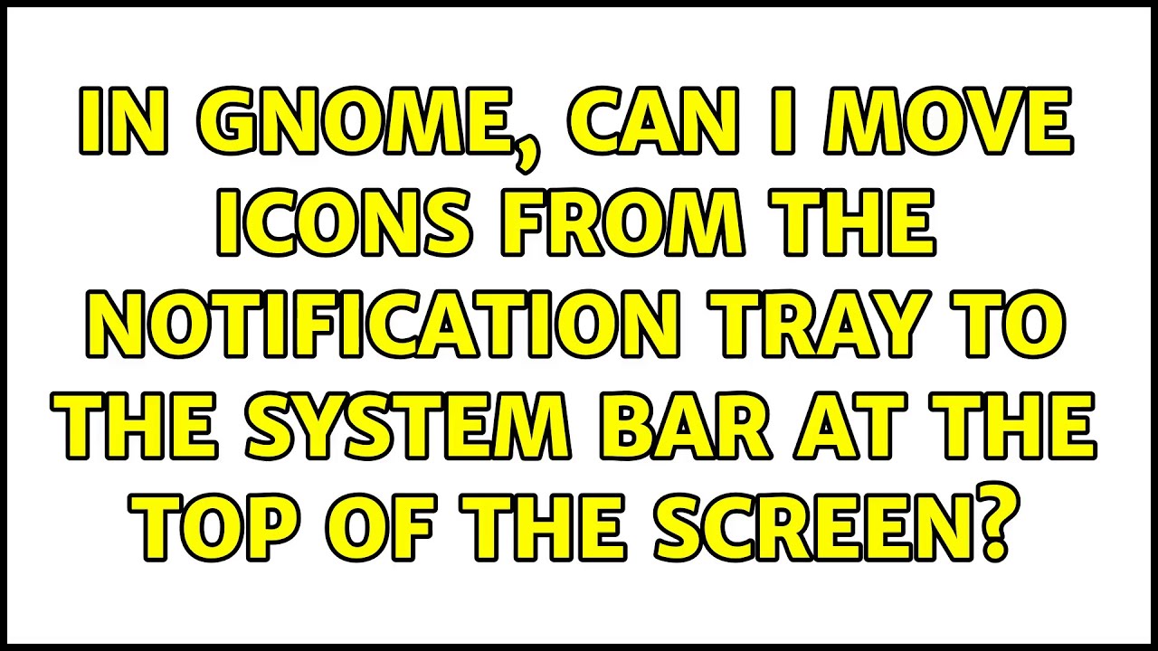 In GNOME Can I Move Icons From The Notification Tray To The System Bar In GNOME Can I Move Icons From The Notification Tray To The System Bar
