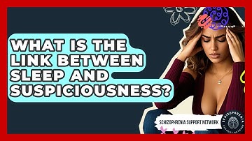 What Is The Link Between Sleep And Suspiciousness? - Schizophrenia Support Network
