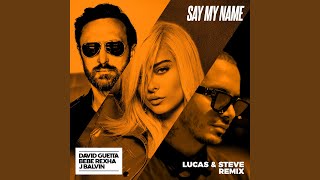Смотреть клип Say My Name (Feat. Bebe Rexha & J Balvin) (Lucas & Steve Extended Mix)