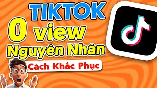 Tiktok 0 View Nguyn Nhn V Cch Khc Phc Nhanh Nht 2025