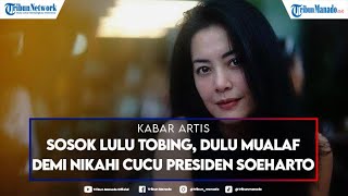 Download Lagu Sosok Lulu Tobing, Dulu Mualaf Demi Nikahi Cucu Presiden Soeharto, Kini Gugat Cerai Suami Kedua
