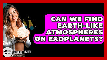 Can We Find Earth-like Atmospheres On Exoplanets? - Physics Frontier