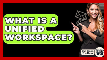 What Is A Unified Workspace? - TheEmailToolbox.com