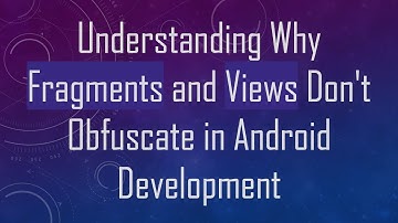 Understanding Why Fragments and Views Don