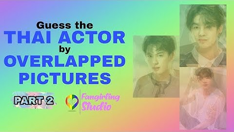 [THAI BL GAMES] Guess the BL ACTOR by their OVERLAPPED PICTURES part 2 // Fangirling Studio