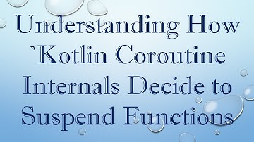 Understanding How `Kotlin Coroutine Internals Decide to Suspend Functions