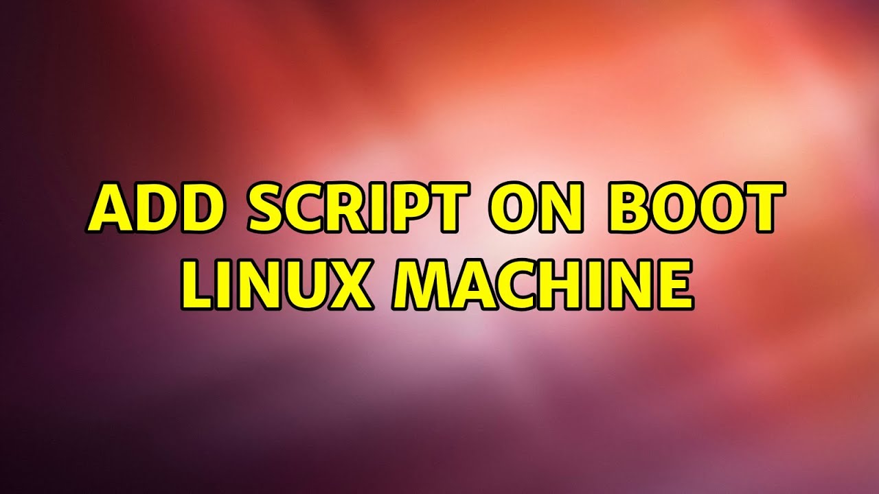 Add script on boot linux machine youtube