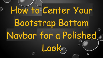How to Center Your Bootstrap Bottom Navbar for a Polished Look