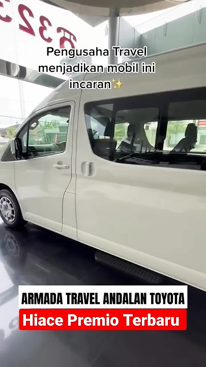 Tampilan Toyota Hiace Premio,Armada Travel Andalan Dari Pabrikan Toyota