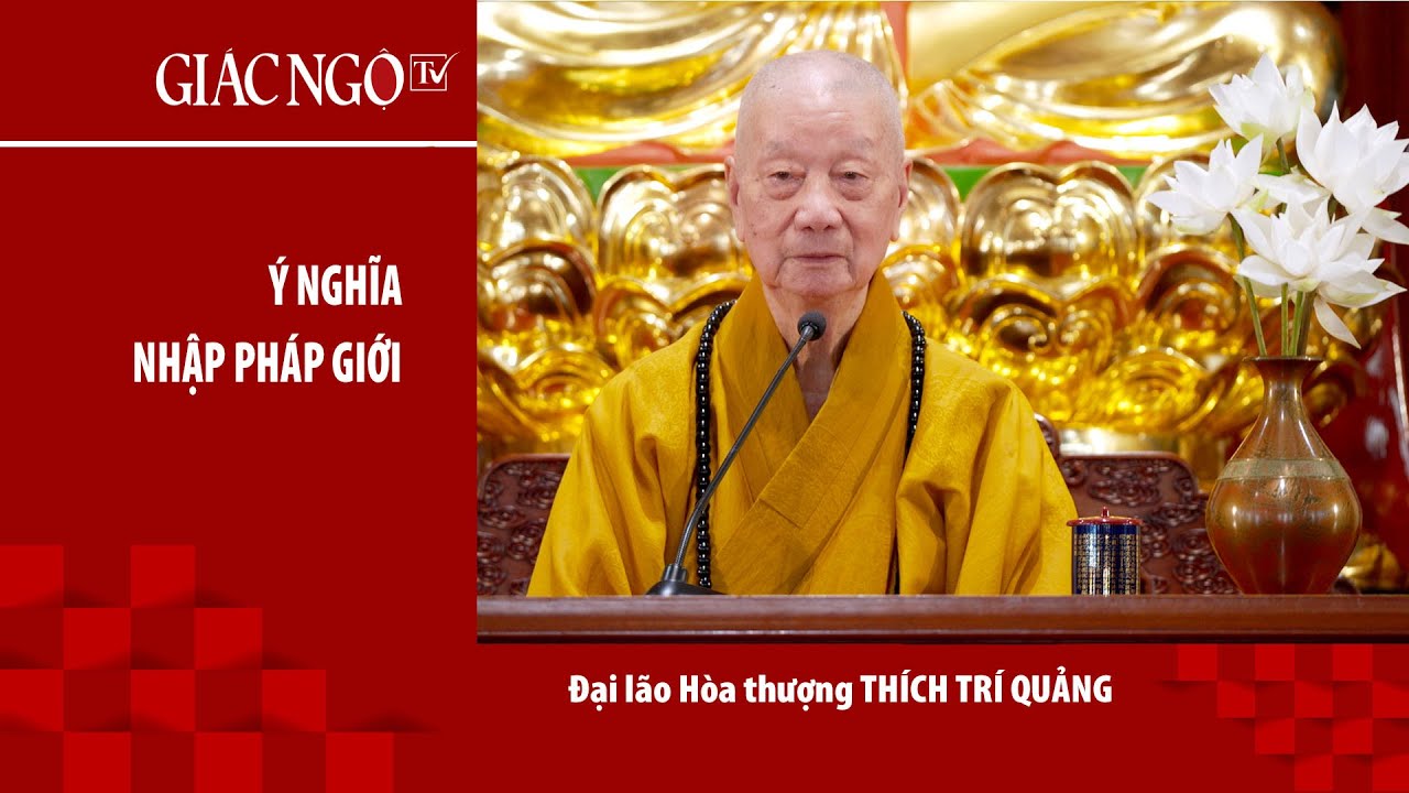 Đại lão Hòa thượng Thích Trí Quảng thuyết giảng: Ý nghĩa 