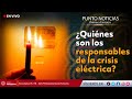  envivo  quines son los responsables de la crisis elctrica