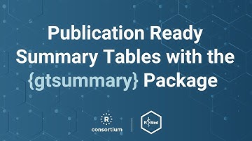 Publication Ready Summary Tables with the {gtsummary} Package (Daniel Sjoberg, Karissa Whiting)