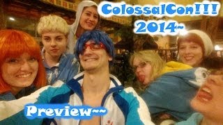 Colossalcon 2014 Vlog Preview!
