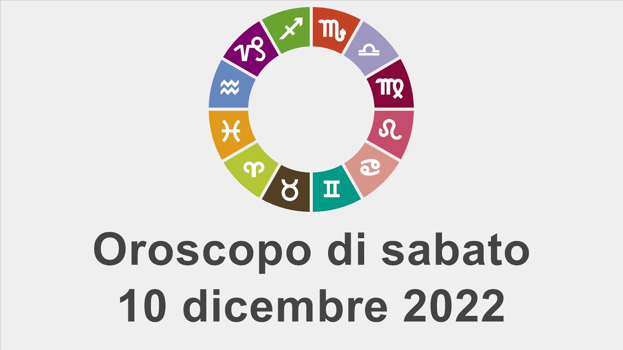 Oroscopo di sabato 10 dicembre 2022