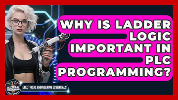 Why Is Ladder Logic Important in PLC Programming? | Electrical Engineering Essentials News