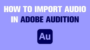How to Import Audio in Adobe Audition | Quick Tutorial