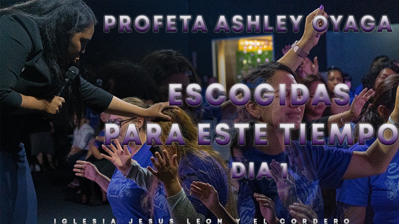 PROFETA ASHLEY OYAGA // ESCOGIDAS PARA ESTE TIEMPO